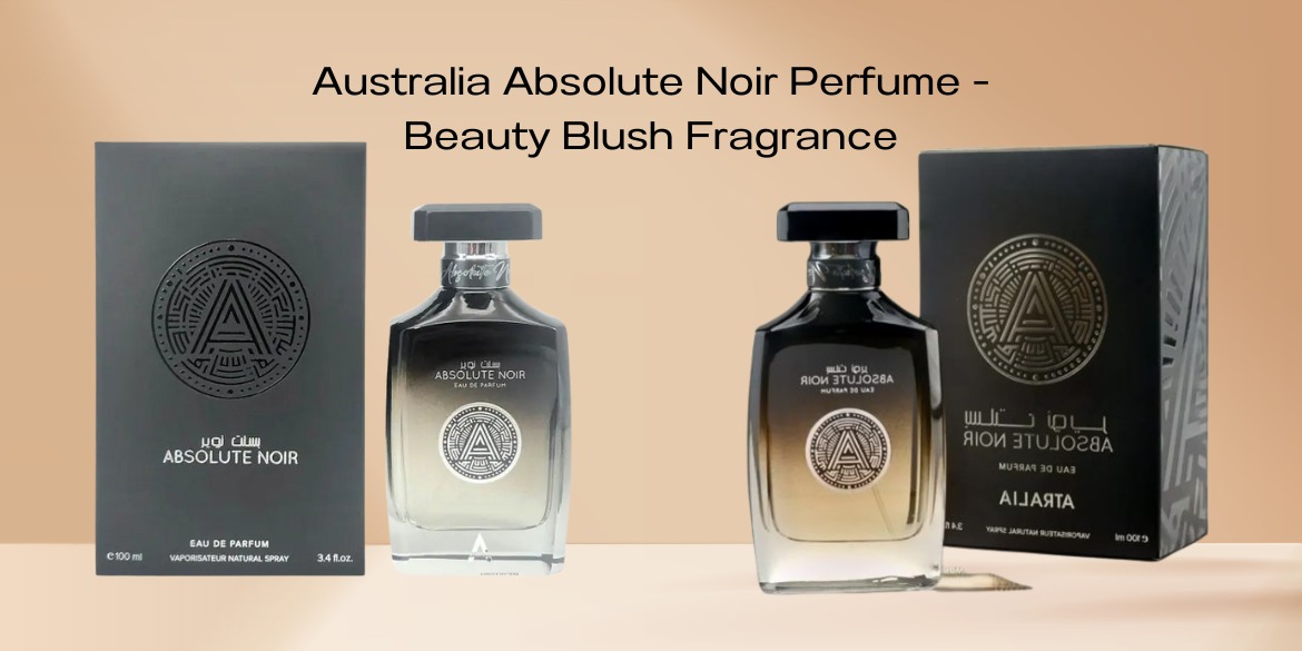 Unveiling the Allure of Australia Absolute Noir Perfume: A Deep Dive into Beauty Blush