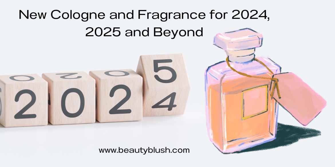 New Cologne and Fragrance for 2024, 2025 and Beyond